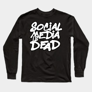 Social Media is Dead Long Sleeve T-Shirt